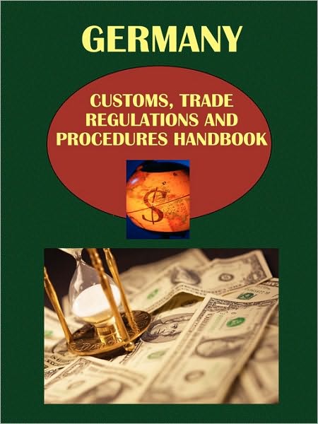 Germany Customs, Trade Regulations And Procedures Handbook