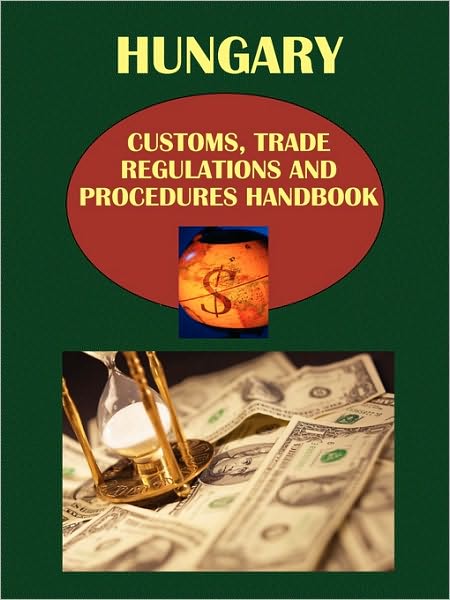 Hungary Customs, Trade Regulations And Procedures Handbook