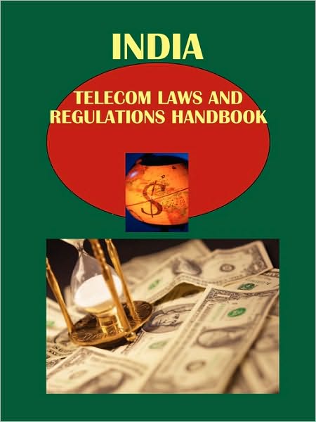 India Telecom Laws And Regulations Handbook Volume 1 Strategic Information And Basic Regulations