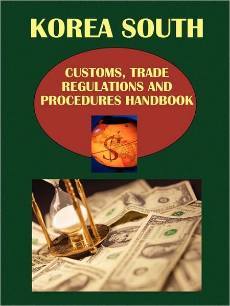 Korea South Customs, Trade Regulations And Procedures Handbook