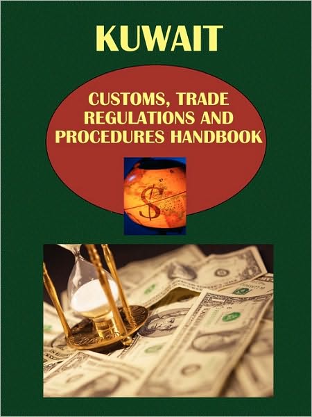 Kuwait Customs, Trade Regulations And Procedures Handbook