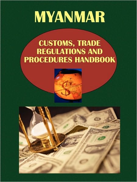 Myanmar Customs, Trade Regulations And Procedures Handbook