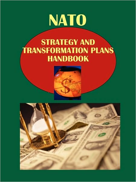 Nato Strategy And Transformation Plans Handbook Volume 1 Military Strategy And Transformation