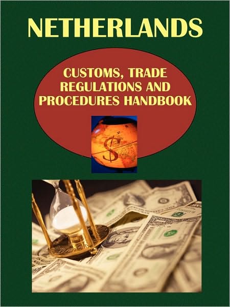 Netherlands Customs, Trade Regulations And Procedures Handbook