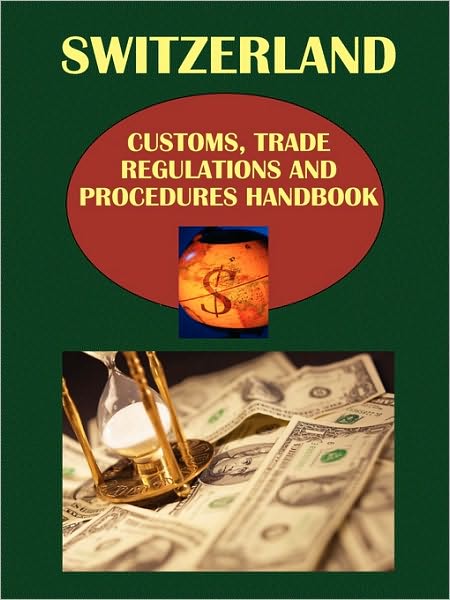 Switzerland Customs, Trade Regulations And Procedures Handbook