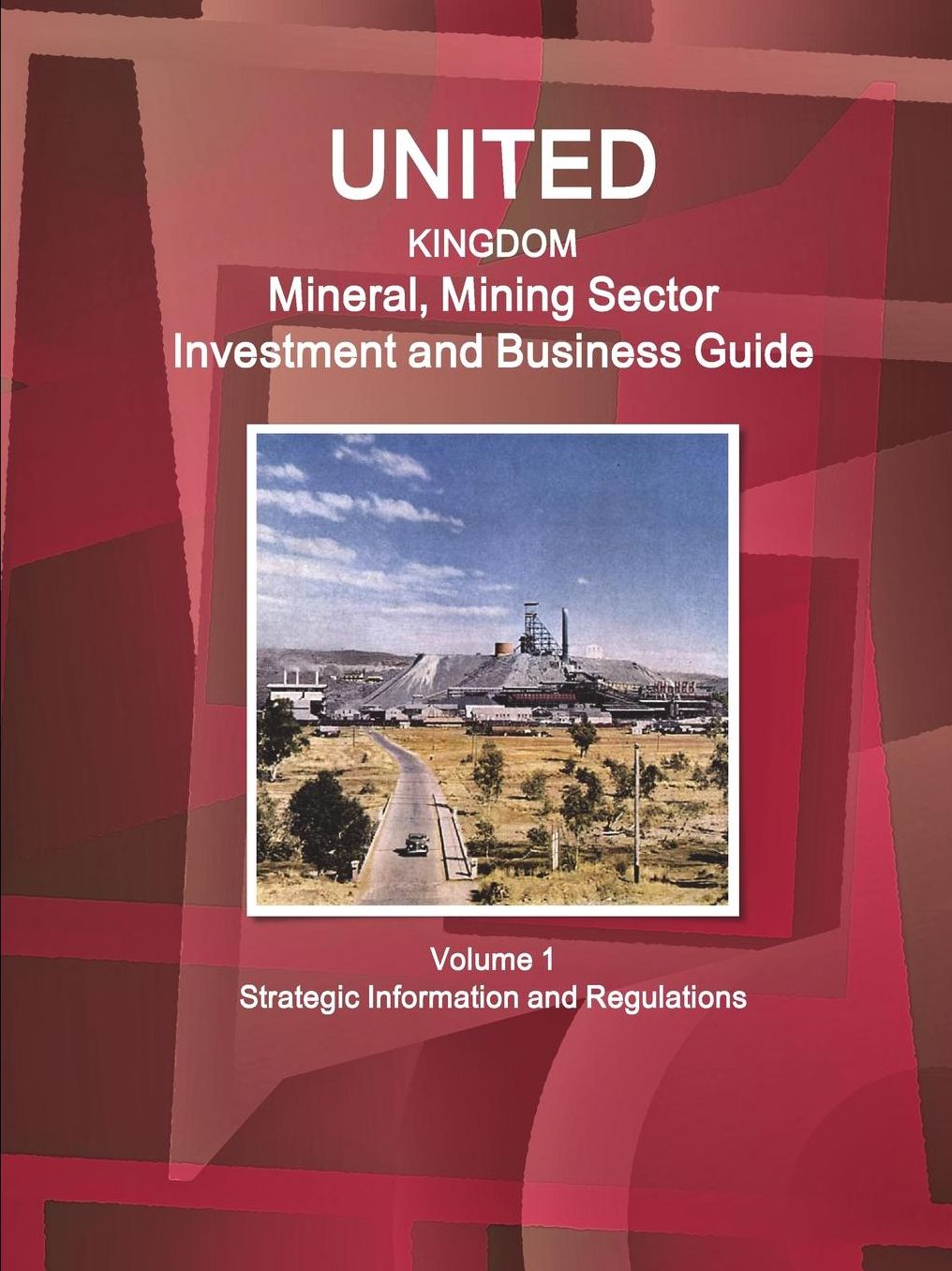 Uk Mineral and Mining Sector Investment and Business Guide
