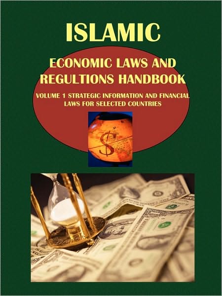 Islamic Economic Laws And Regulations Handbook Volume 1 Strategic Information And Financial Laws For Selected Countries