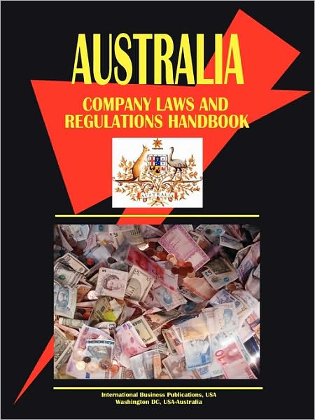 Australia Company Law And Regulations Handbook Volume 1 Strategic Information And Basic Regulations