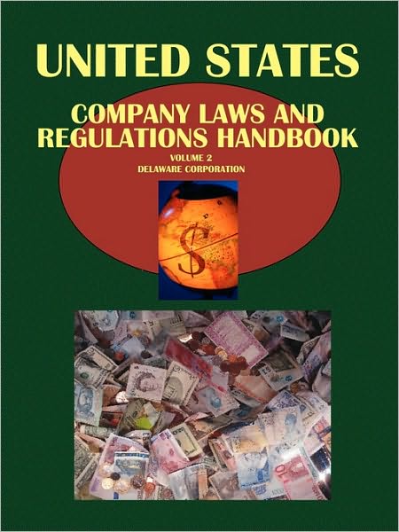 Us Company Laws And Regulations Handbook Volume 2 Delaware - Corporate Laws And Regulation In The Selected States Of The Us Delaware