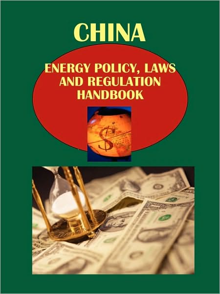 China Energy Policy, Laws And Regulation Handbook