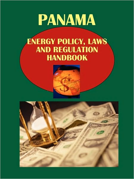 Panama Energy Policy, Laws And Regulation Handbook