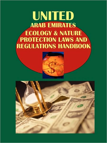 United Arab Emirates Ecology & Nature Protection Laws And Regulations Handbook Volume 1 Strategic Information, Federal Laws And Regulations