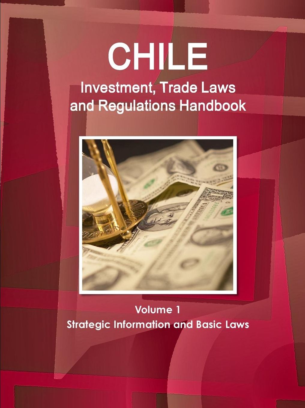 Chile Investment and Trade Laws and Regulations Handbook