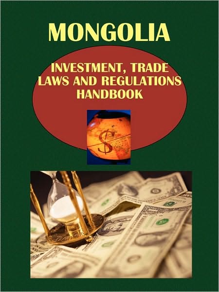 Mongolia Investment, Trade Laws And Regulations Handbook
