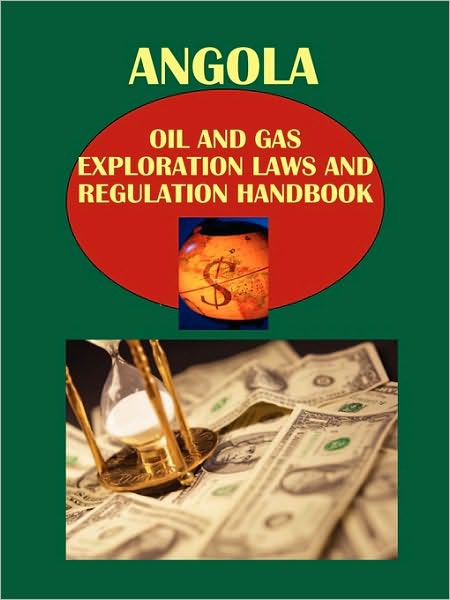 Angola Oil And Gas Exploration Laws And Regulation Handbook