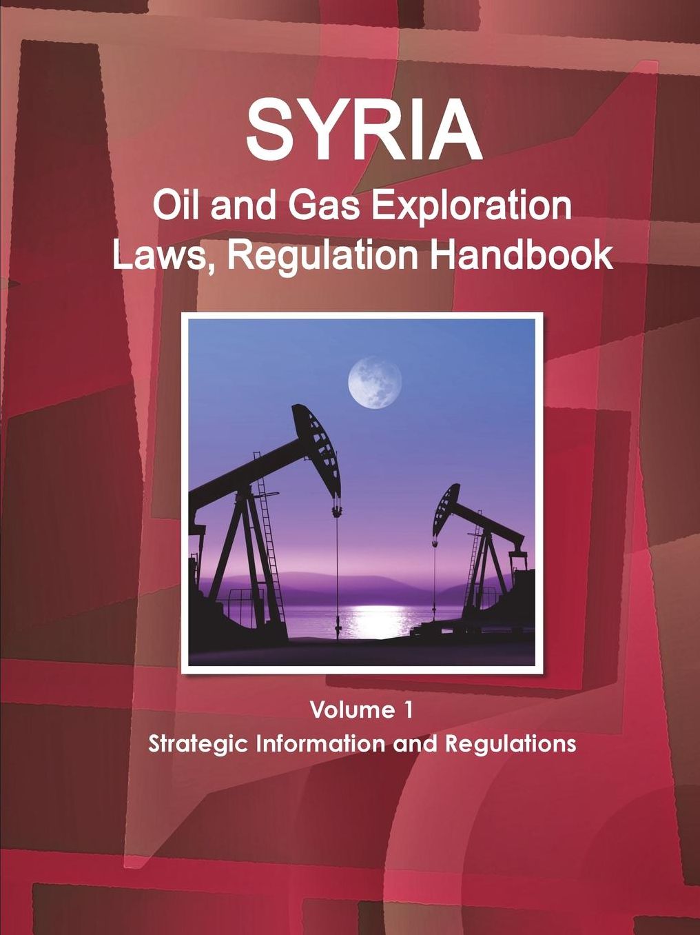 Syria Oil and Gas Exploration Laws and Regulation Handbook