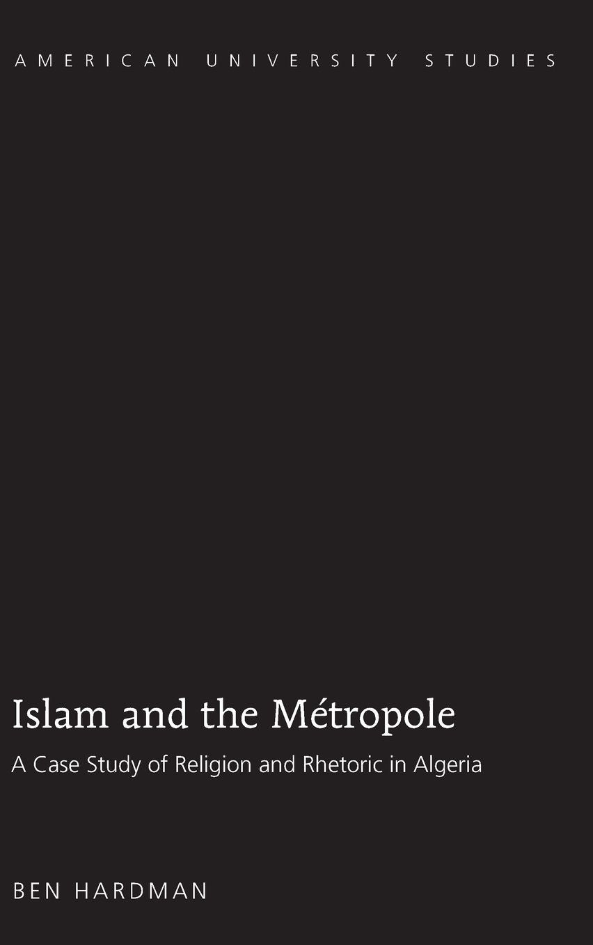 Islam and the Métropole: A Case Study of Religion and Rhetoric in Algeria