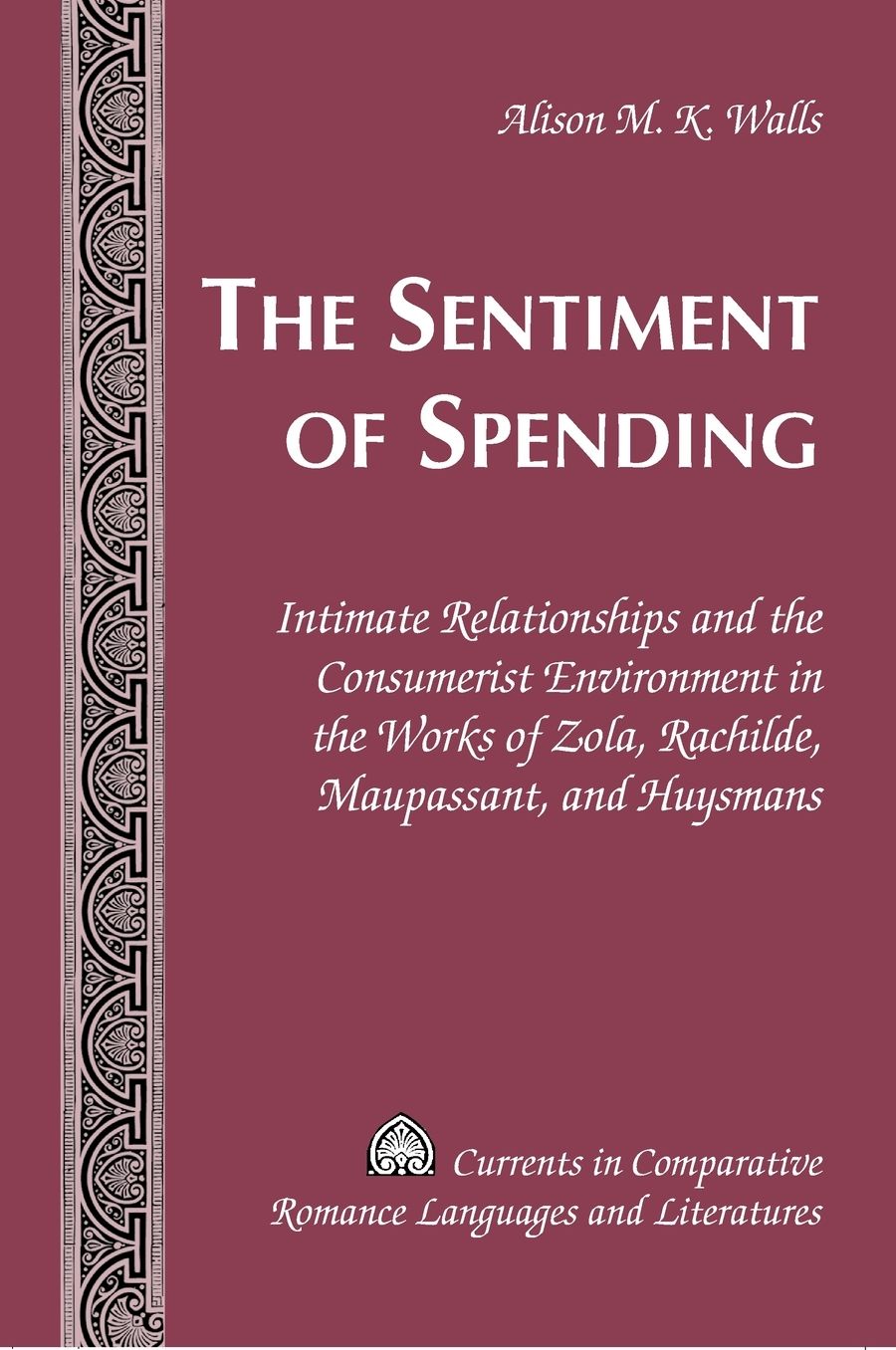 The Sentiment of Spending: Intimate Relationships and the Consumerist Environment in the Works of Zola, Rachilde, Maupassant, and Huysmans