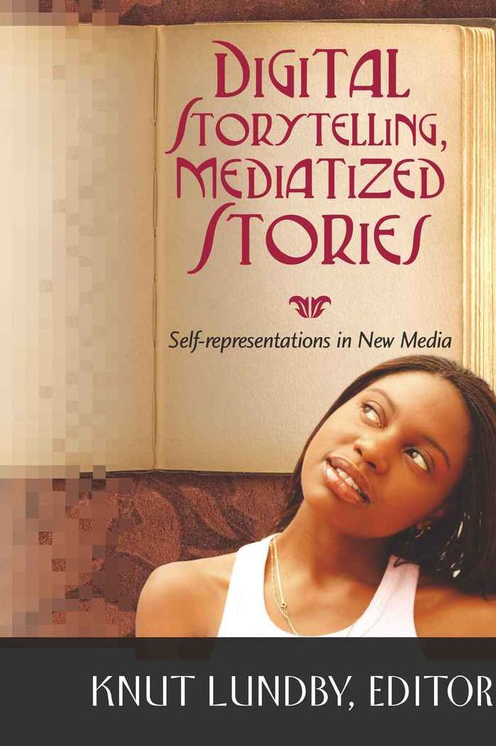 Digital Storytelling, Mediatized Stories: Self-representations in New Media