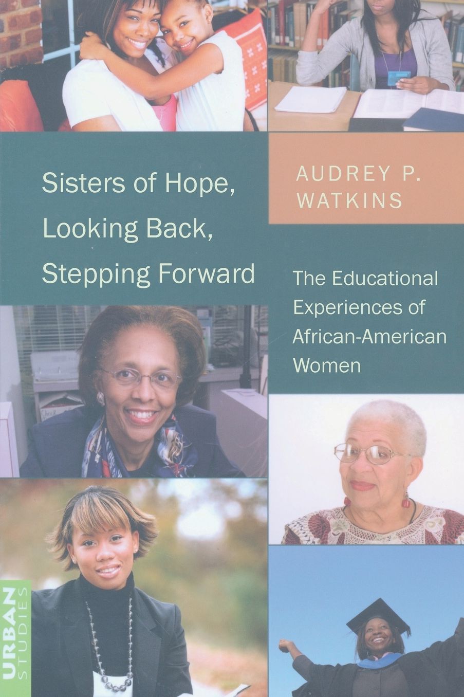 Sisters of Hope, Looking Back, Stepping Forward: The Educational Experiences of African-American Women
