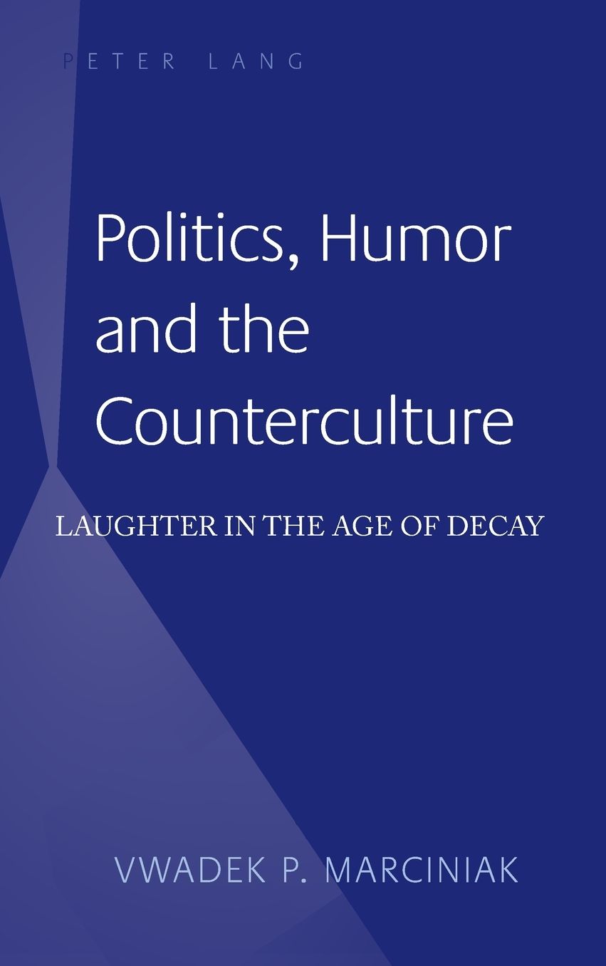 Politics, Humor and the Counterculture: Laughter in the Age of Decay