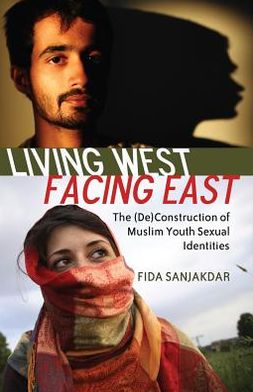 Living West, Facing East: The (de)Construction of Muslim Youth Sexual Identities