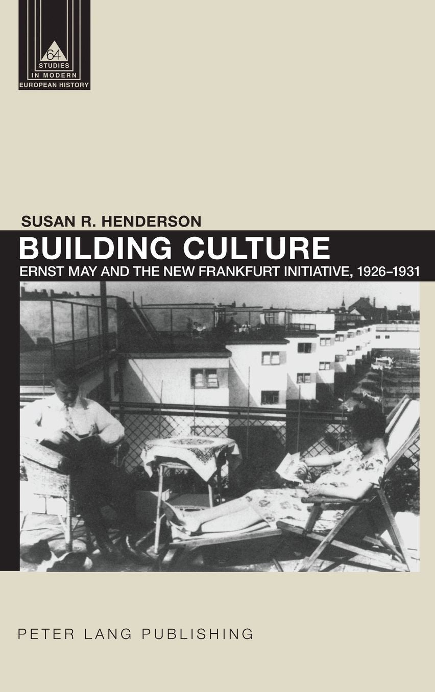 Building Culture: Ernst May and the New Frankfurt am Main Initiative, 1926-1931