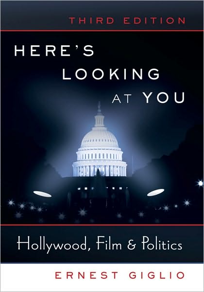 Here's Looking at You: Hollywood, Film and Politics