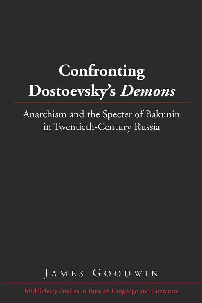 Confronting Dostoevsky's Demons: Anarchism and the Specter of Bakunin in Twentieth-Century Russia