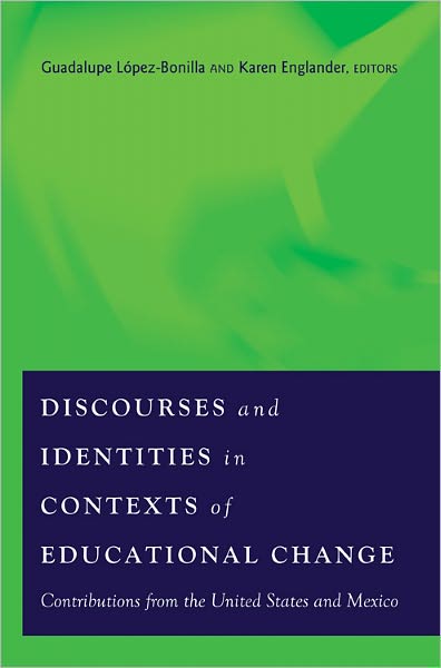 Discourses and Identities in Contexts of Educational Change: Contributions from the United States and Mexico