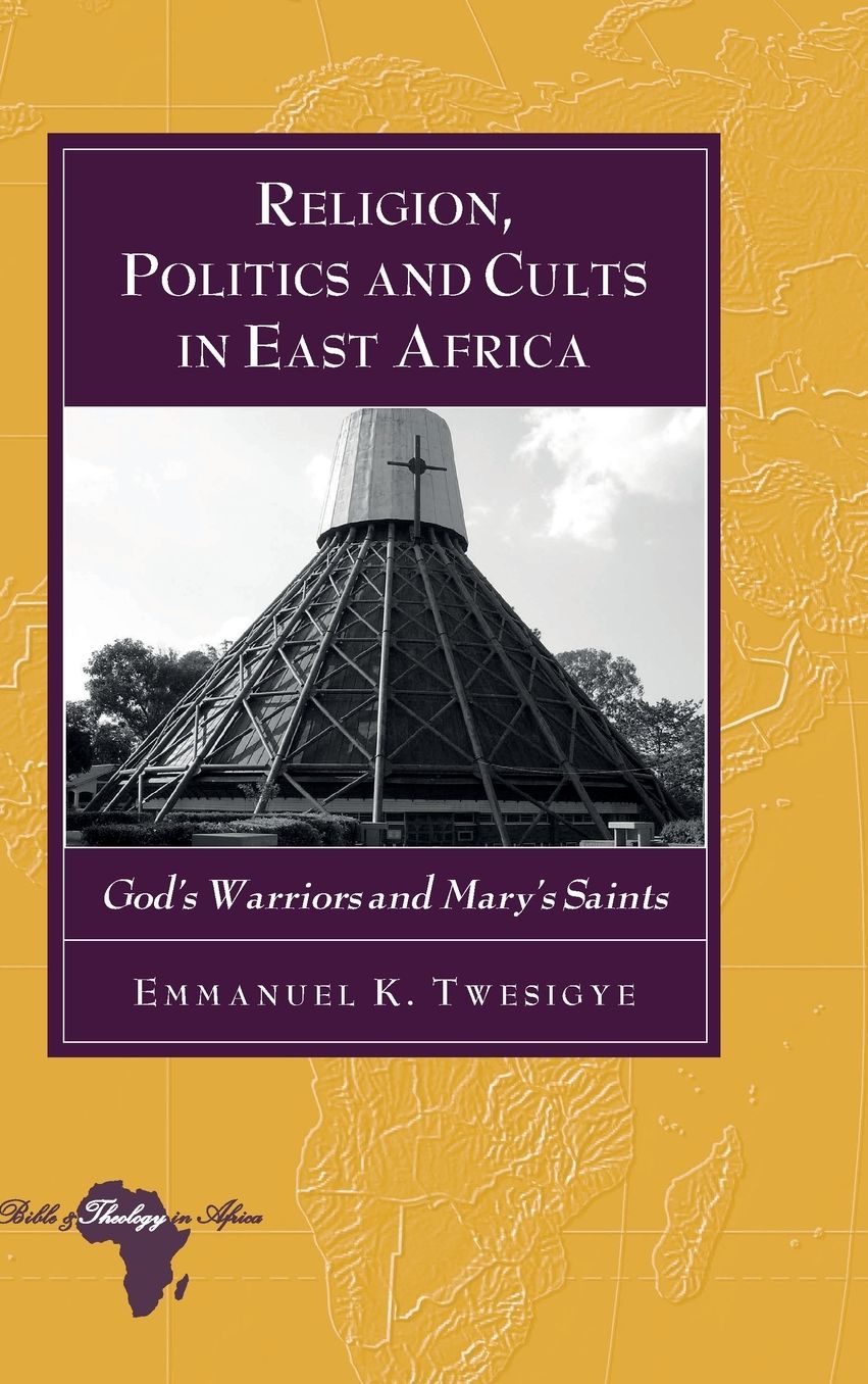 Religion, Politics and Cults in East Africa: God's Warriors and Saints