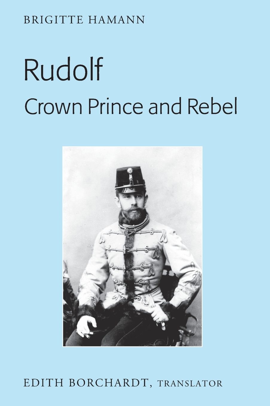 Rudolf. Crown Prince and Rebel: Translation of the New and Revised Edition, ï¿½kronprinz Rudolf. Ein Lebenï¿½ (Amalthea, 2005)