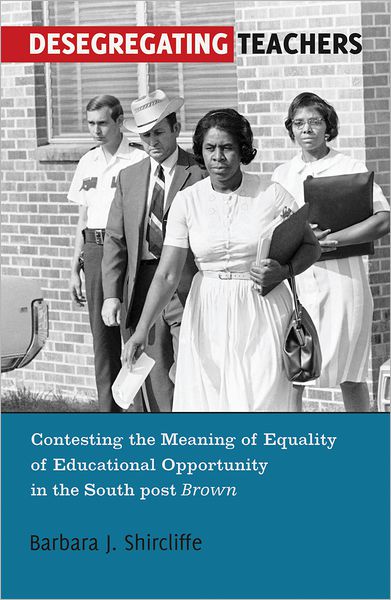 Just Schools/Just Teachers: The Politics of Race in the History of Desegregation of Public School Educators in the South