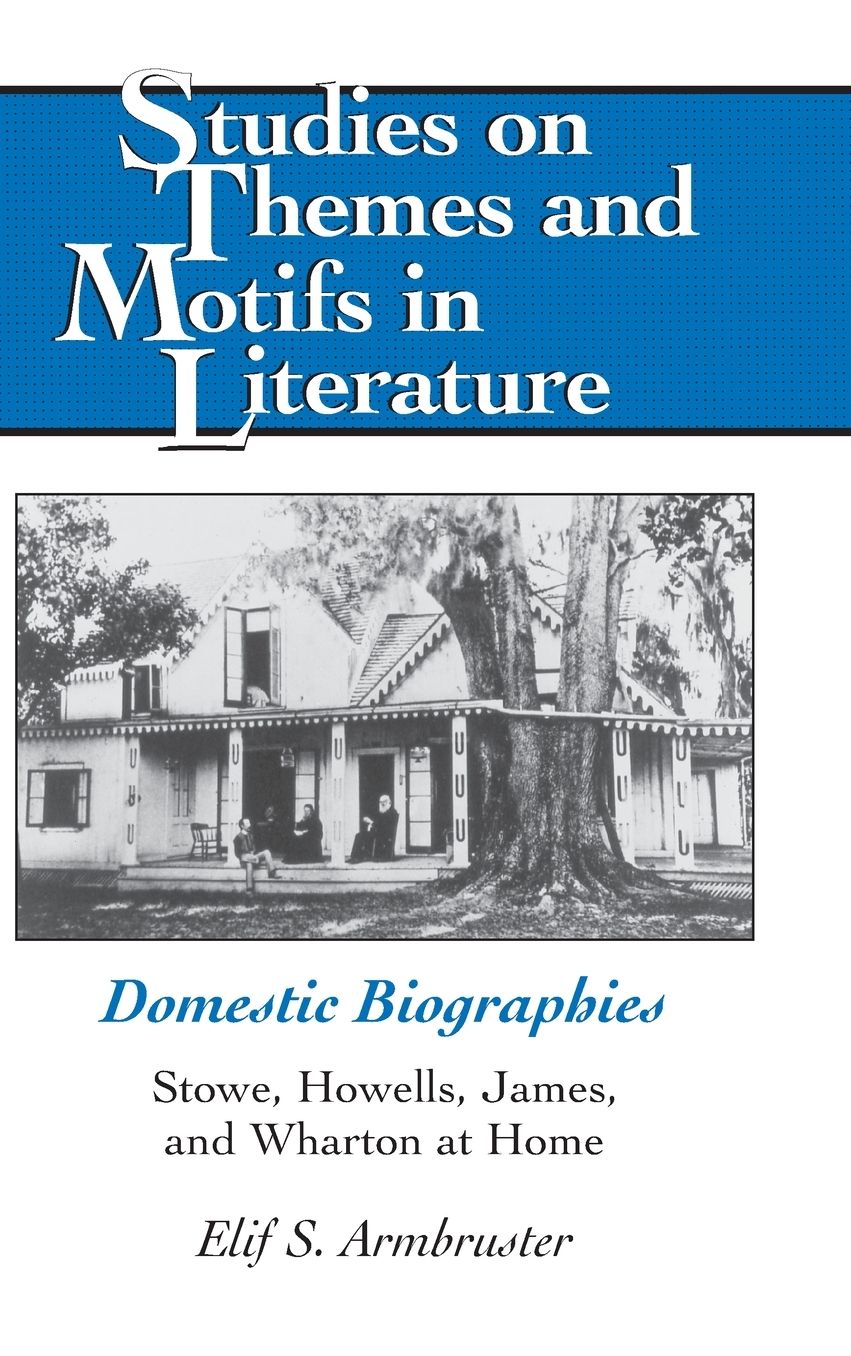 Domestic Biographies: Stowe, Howells, James, and Wharton at Home