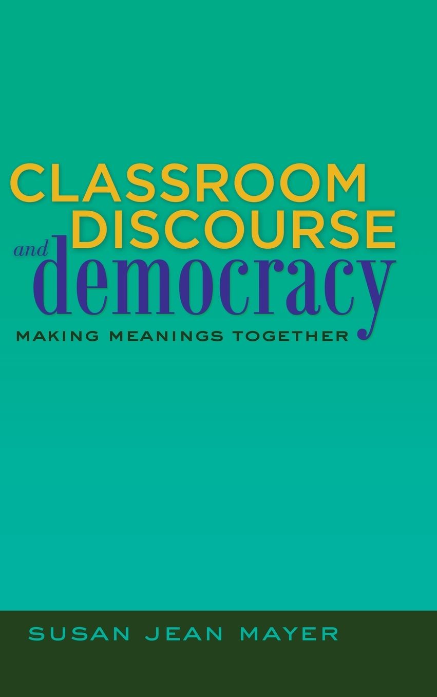 Classroom Discourse and Democracy: Making Meanings Together