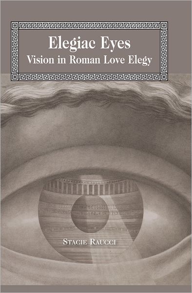 Elegiac Eyes: Vision in Roman Love Elegy