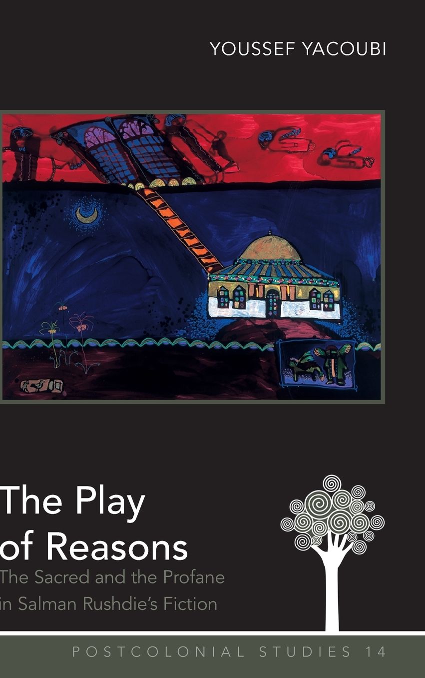 The Play of Reasons: The Sacred and the Profane in Salman Rushdie's Fiction