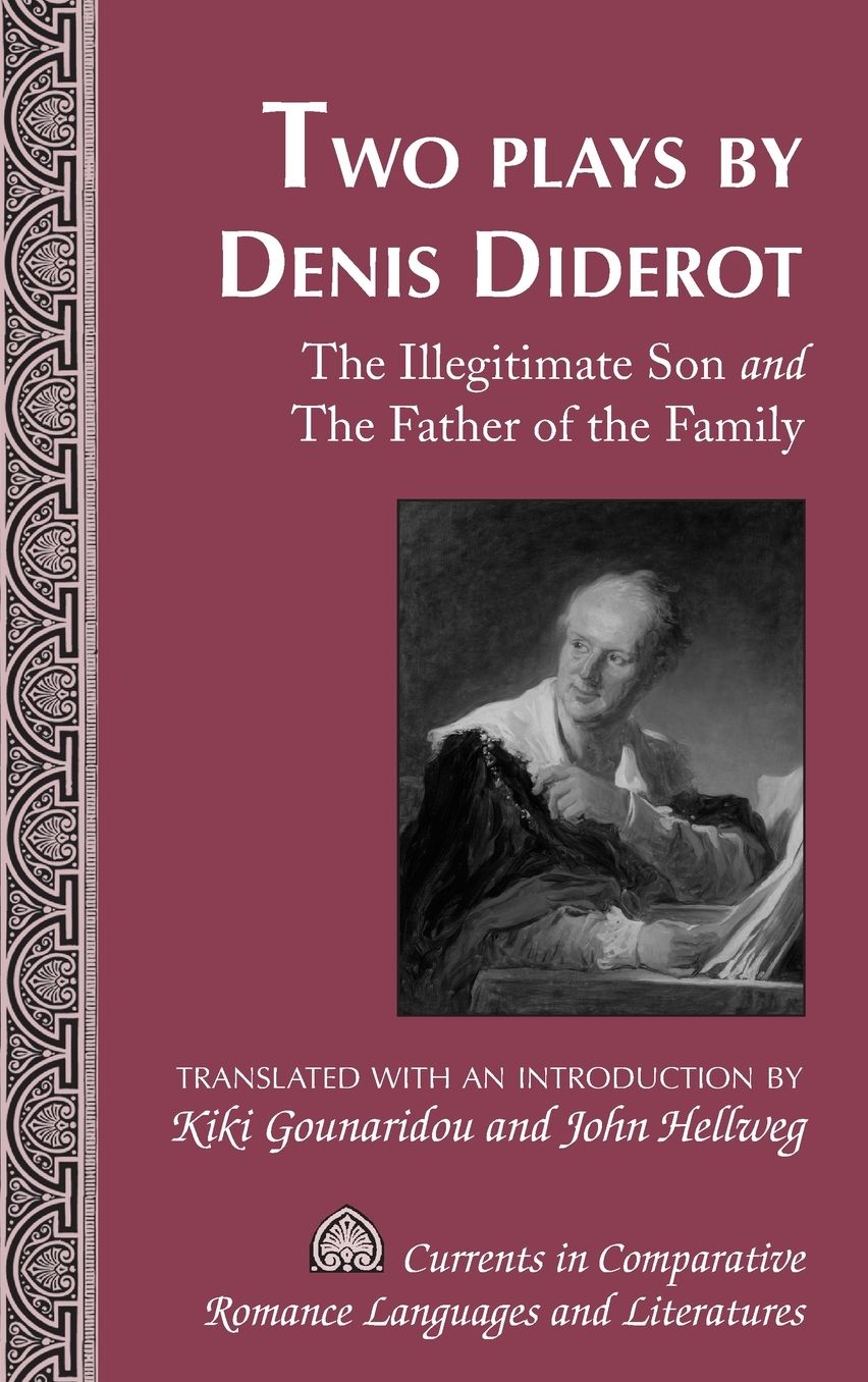 Two Plays by Denis Diderot: The Illegitimate Son and The Father of the Family- Translated with an Introduction by Kiki Gounaridou and John Hellweg