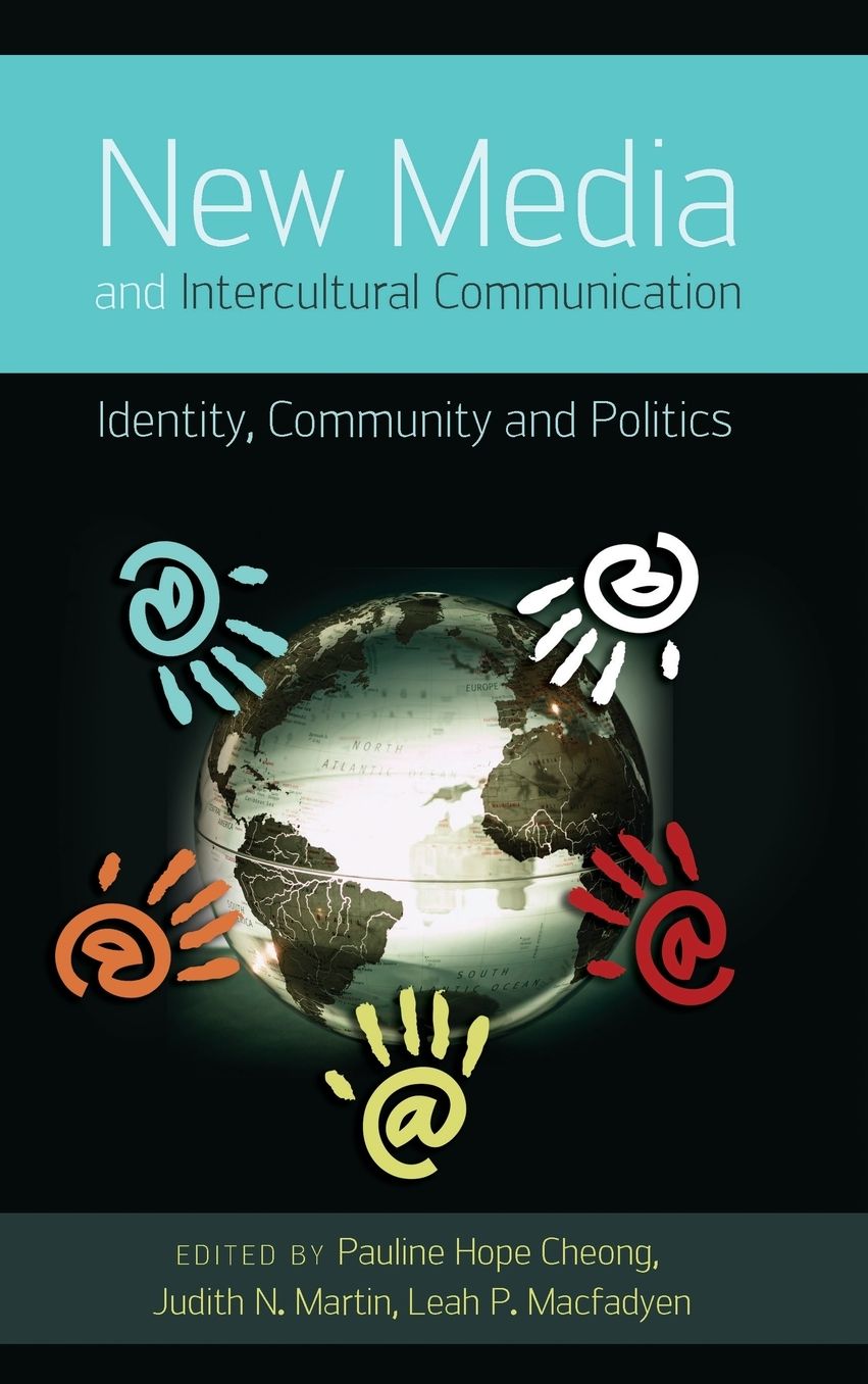 New Media and Intercultural Communication: Identity, Community, and Politics