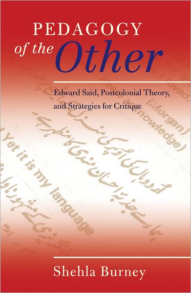 Pedagogy of the Other: Edward Said, Postcolonial Theory, and Strategies for Critique