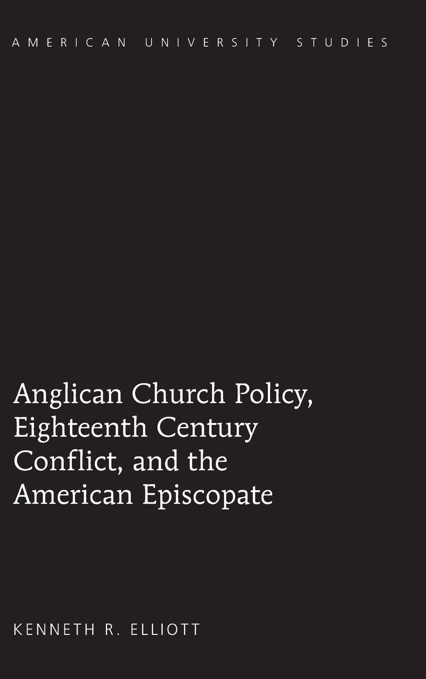 Anglican Church Policy, Eighteenth Century Conflict, and the American Episcopate