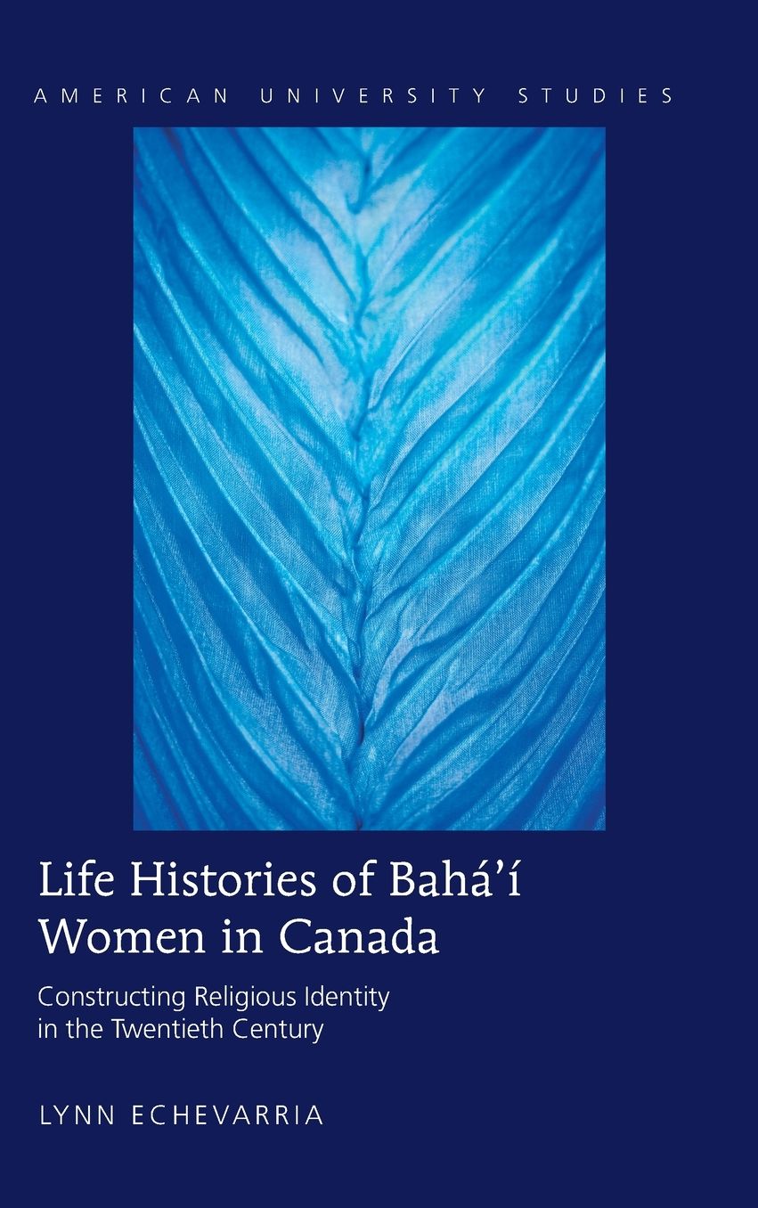 Life Histories of Bahai Women in Canada: Constructing Religious Identity in the Twentieth Century