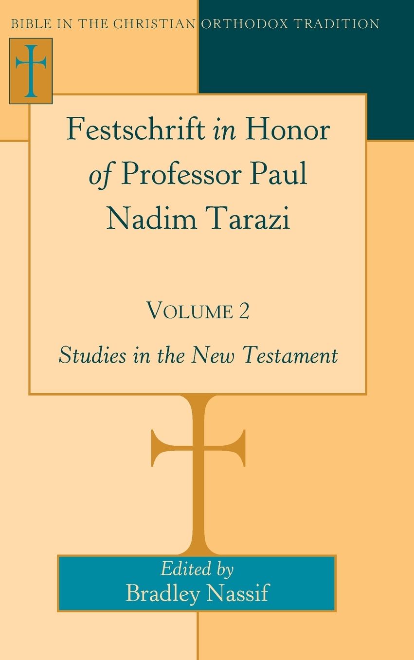 Festschrift in Honor of Professor Paul Nadim Tarazi : Studies in the New Testament