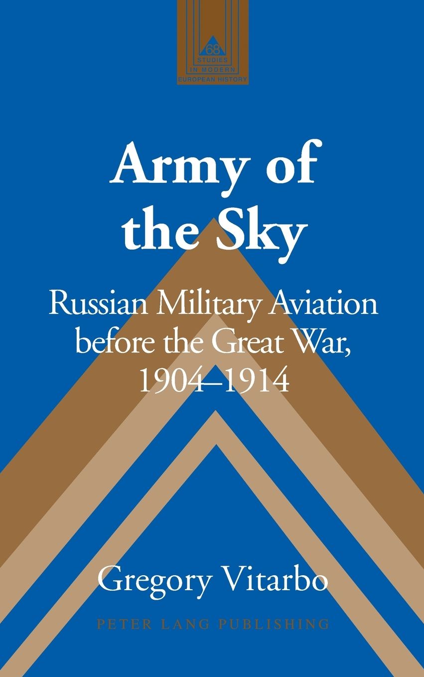 Army of the Sky: Russian Military Aviation Before the Great War, 1904-1914