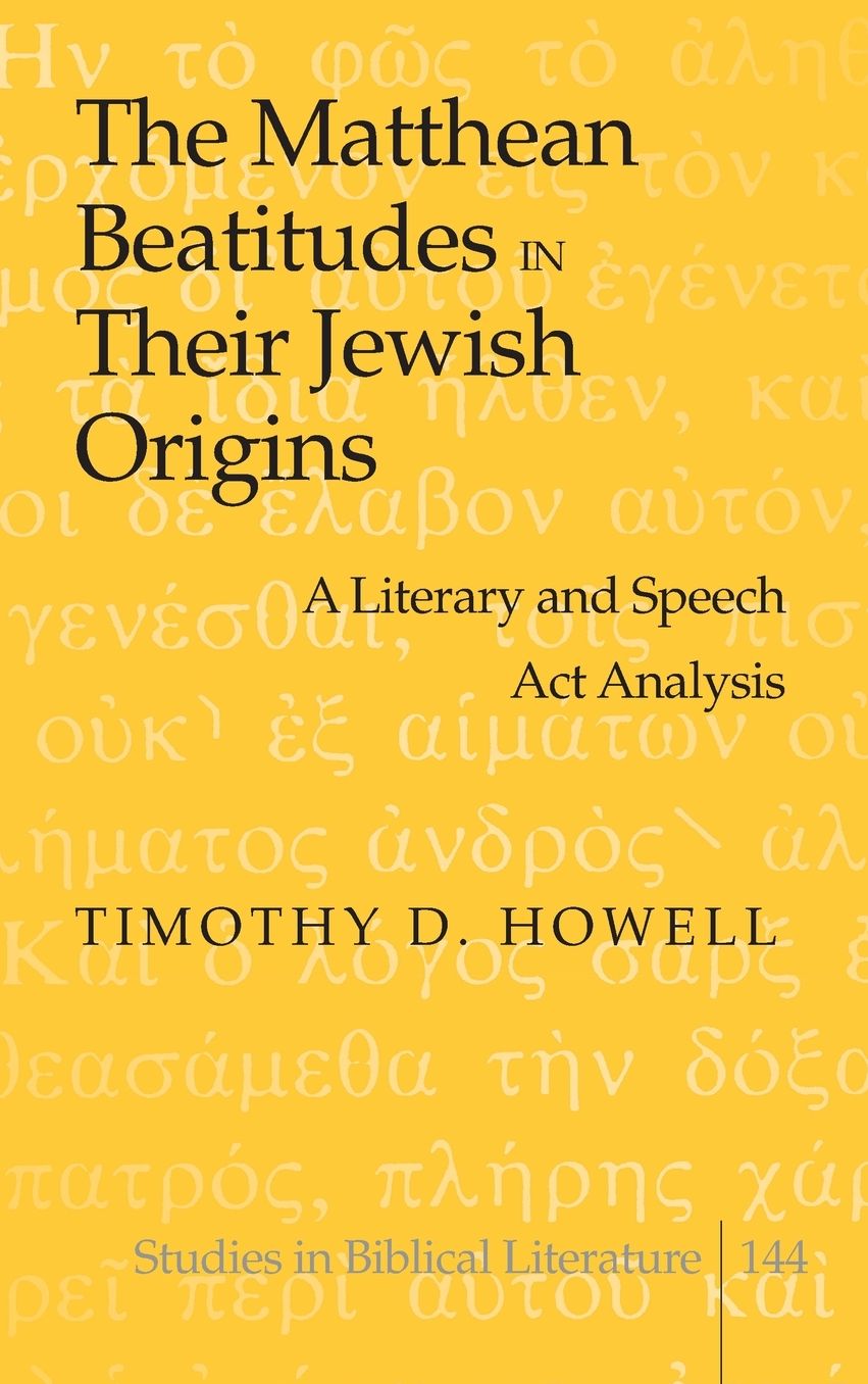 The Matthean Beatitudes in Their Jewish Origins: A Literary and Speech Act Analysis