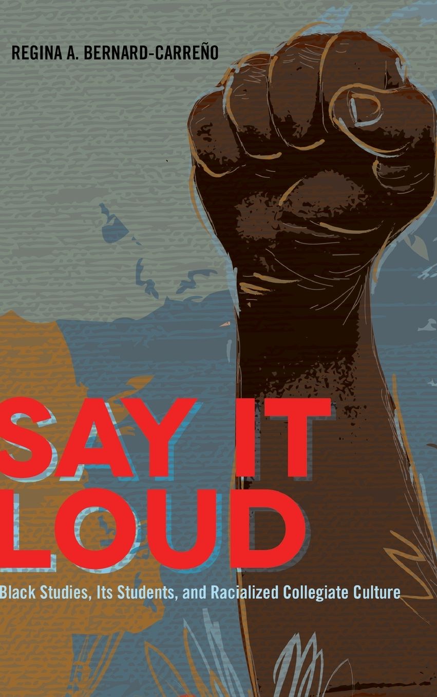 Say It Loud: Black Studies, Its Students, and Racialized Collegiate Culture