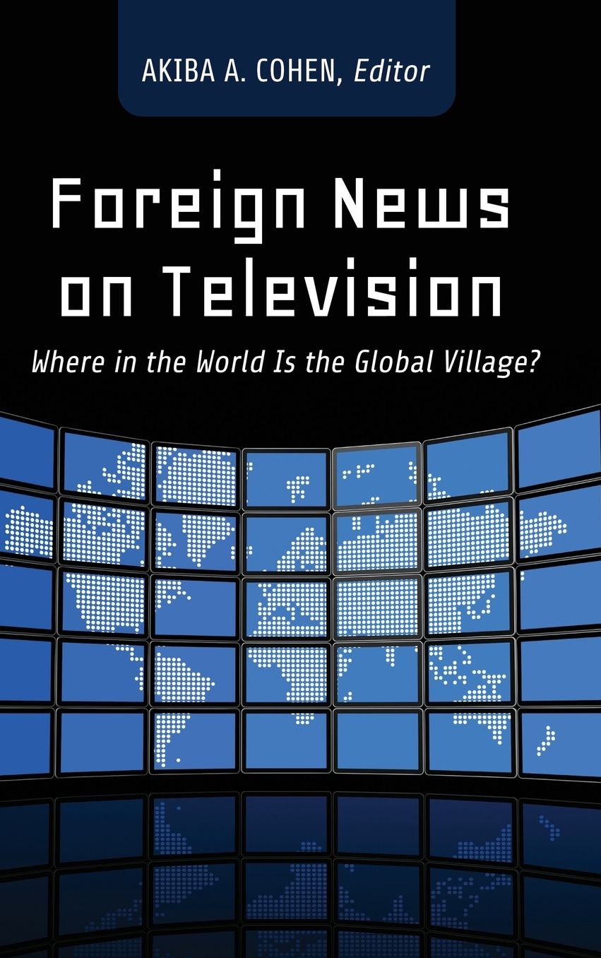 Foreign News on Television: Where in the World Is the Global Village?