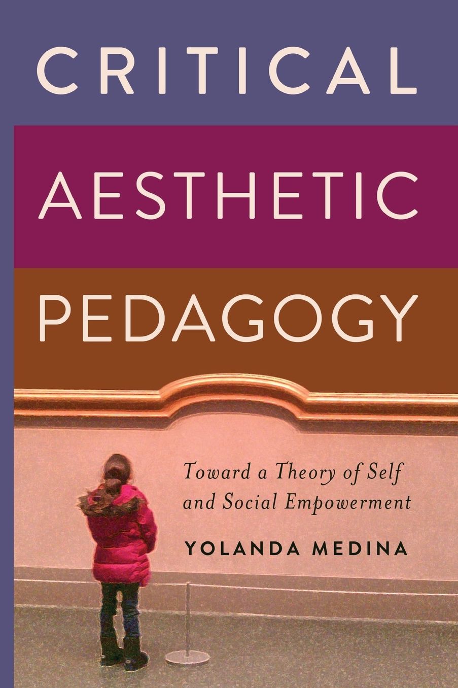 Critical Aesthetic Pedagogy: Toward a Theory of Self and Social Empowerment