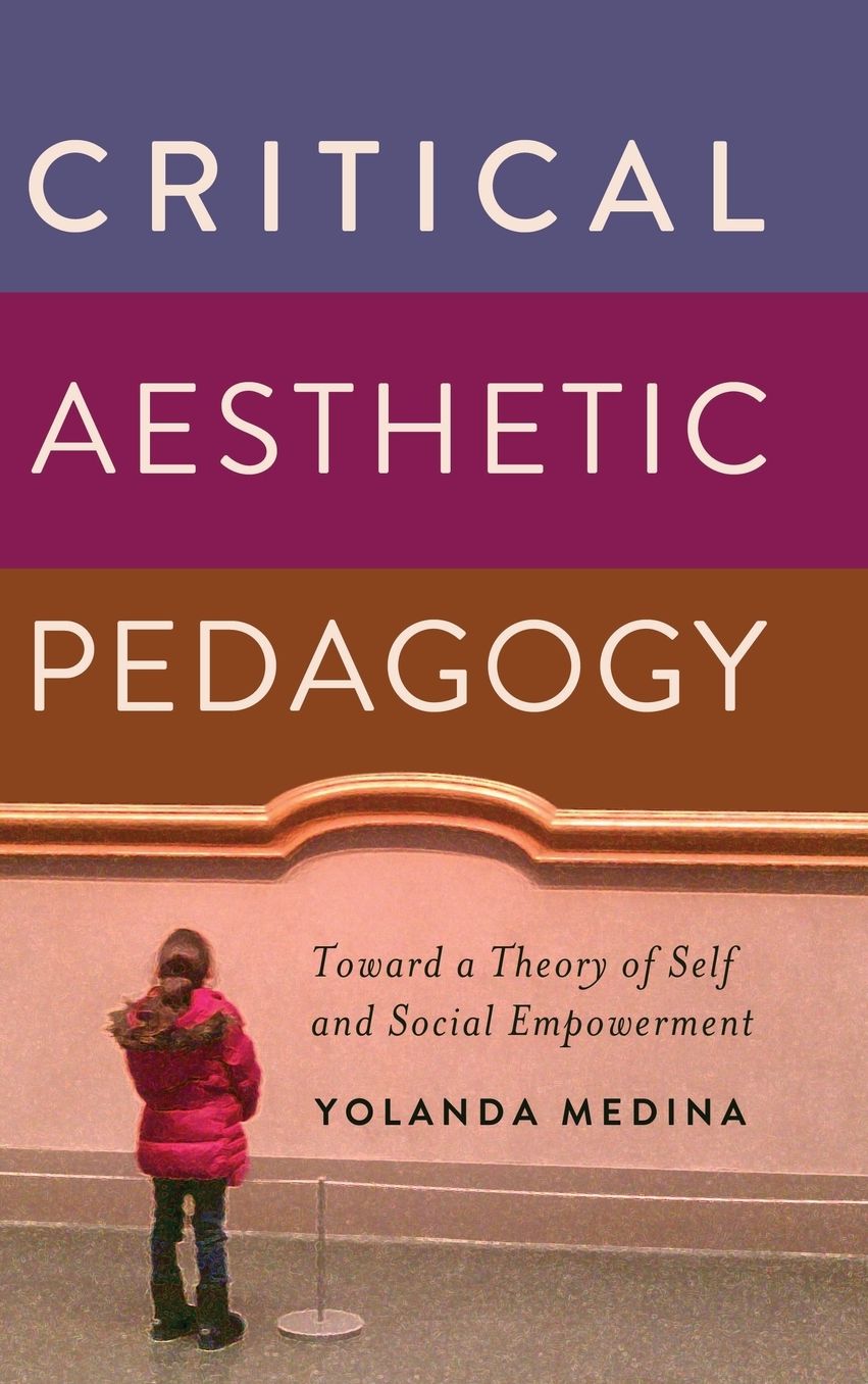 Critical Aesthetic Pedagogy: Toward a Theory of Self and Social Empowerment