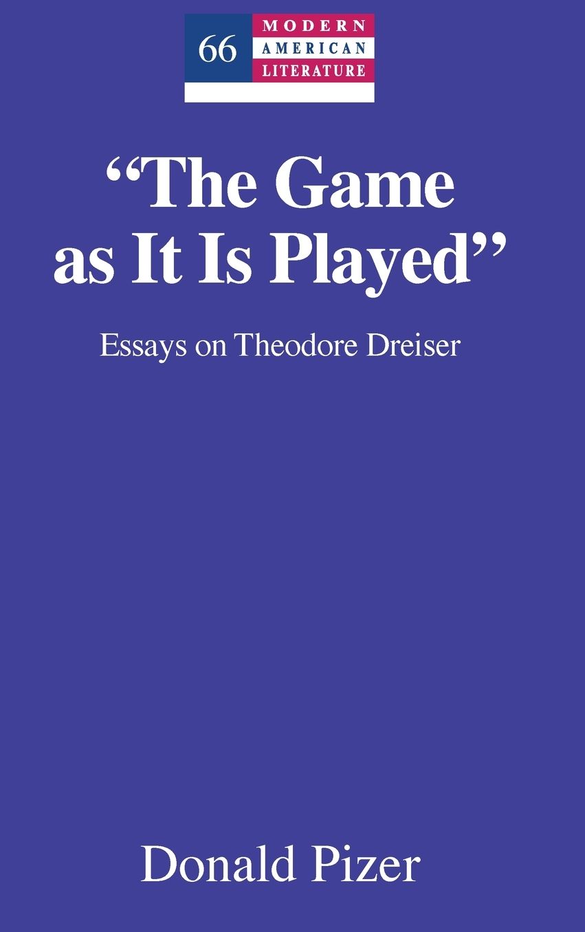 "the Game as It Is Played": Essays on Theodore Dreiser